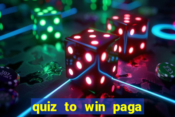 quiz to win paga mesmo quiz money paga mesmo